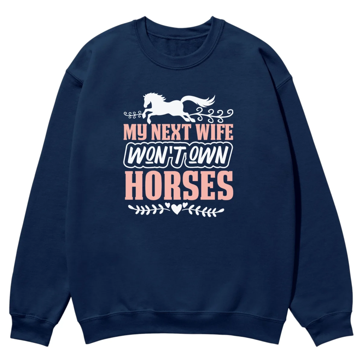 My Next Wife Won’t Own Horses Unisex Sweatshirt