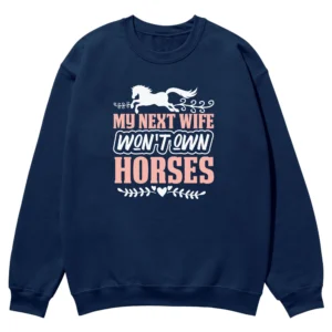 My Next Wife Won’t Own Horses Unisex Sweatshirt