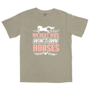 My Next Wife Won’t Own Horses Unisex Comfort Colors T-shirts