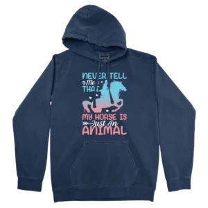 Never Tell Me That My Horse Is Just An Animal Unisex Comfort Colors Hooded Sweatshirt