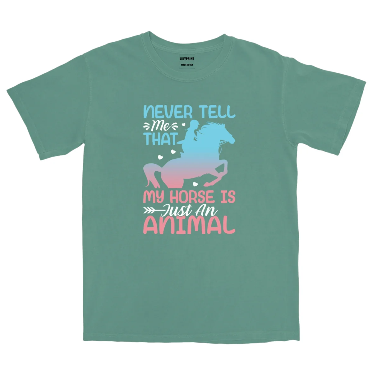 Never Tell Me That My Horse Is Just An Animal Unisex Comfort Colors T-shirts